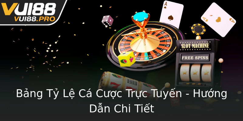 Bảng Tỷ Lệ Cá Cược Trực Tuyến - Hướng Dẫn Chi Tiết Bảng Tỷ Lệ Cá Cược Trực Tuyến - Hướng Dẫn Chi Tiết