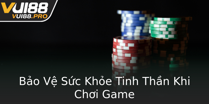 Bảo Vệ Sức Khỏe Tinh Thần Khi Chơi Game Bảo Vệ Sức Khỏe Tinh Thần Khi Chơi Game