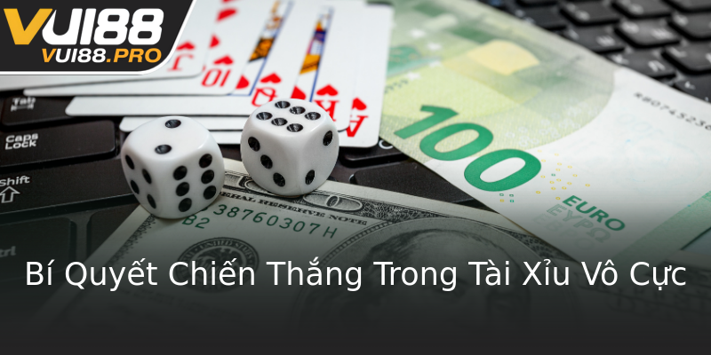Bí Quyết Chiến Thắng Trong Tài Xỉu Vô Cực Bí Quyết Chiến Thắng Trong Tài Xỉu Vô Cực