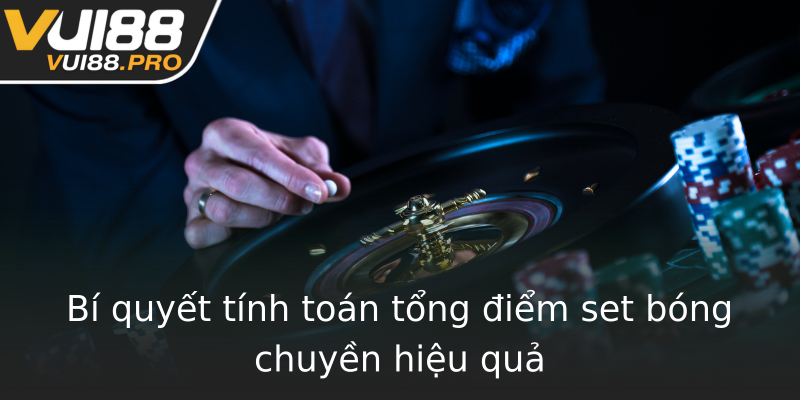 Bí quyết tính toán tổng điểm set bóng chuyền hiệu quả Bí quyết tính toán tổng điểm set bóng chuyền hiệu quả
