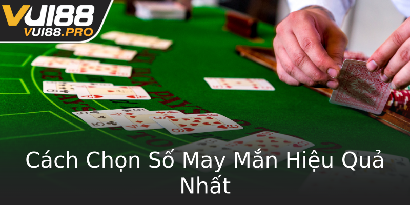 Cách Chọn Số May Mắn Hiệu Quả Nhất Cách Chọn Số May Mắn Hiệu Quả Nhất