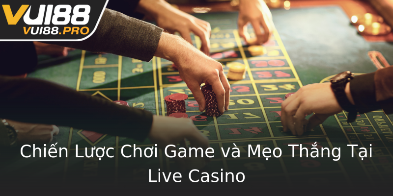 Chiến Lược Chơi Game và Mẹo Thắng Tại Live Casino Chiến Lược Chơi Game và Mẹo Thắng Tại Live Casino