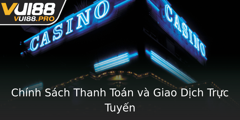 Chính Sách Thanh Toán và Giao Dịch Trực Tuyến Chính Sách Thanh Toán và Giao Dịch Trực Tuyến