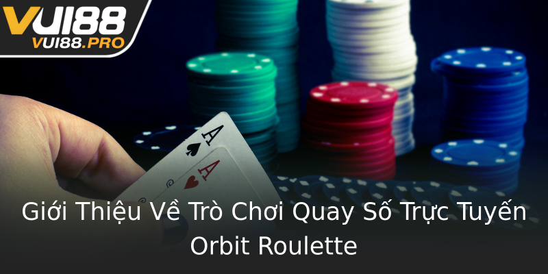 Giới Thiệu Về Trò Chơi Quay Số Trực Tuyến Orbit Roulette Giới Thiệu Về Trò Chơi Quay Số Trực Tuyến Orbit Roulette