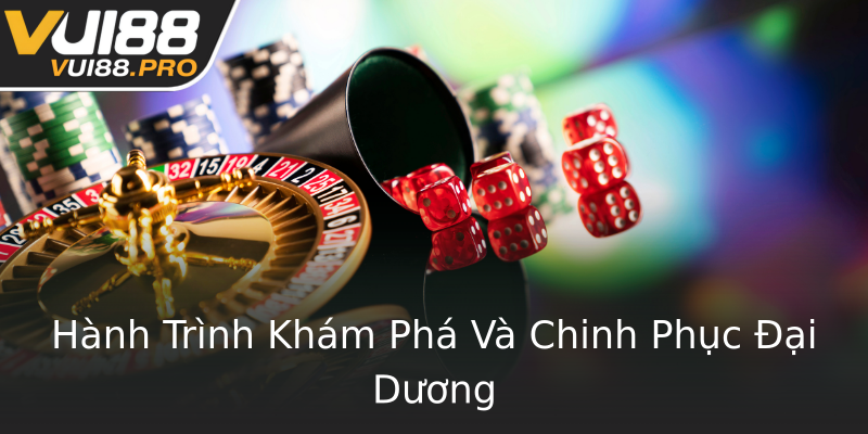 Hành Trình Khám Phá Và Chinh Phục Đại Dương Hành Trình Khám Phá Và Chinh Phục Đại Dương