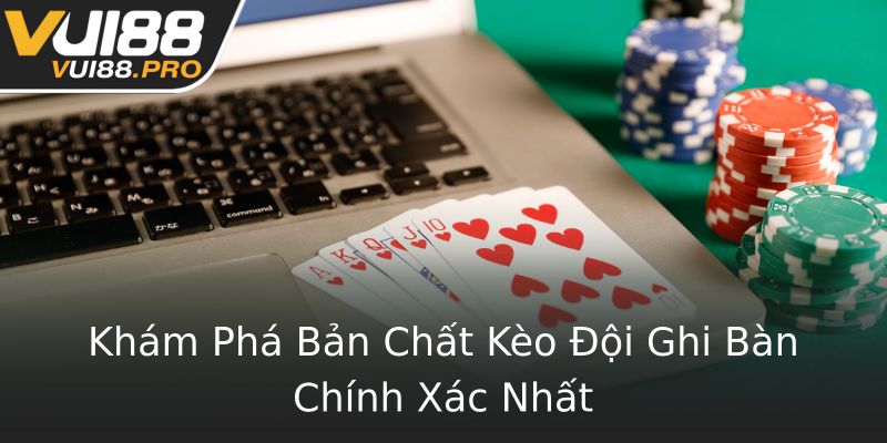 Khám Phá Bản Chất Kèo Đội Ghi Bàn Chính Xác Nhất Khám Phá Bản Chất Kèo Đội Ghi Bàn Chính Xác Nhất