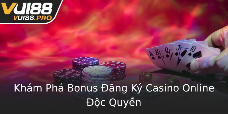Khám Phá Bonus Đăng Ký Casino Online Độc Quyền Khám Phá Bonus Đăng Ký Casino Online Độc Quyền