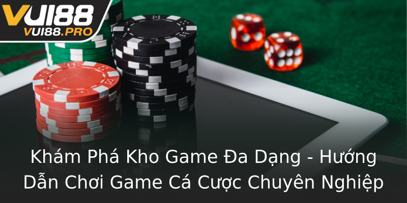 Khám Phá Kho Game Đa Dạng - Hướng Dẫn Chơi Game Cá Cược Chuyên Nghiệp Khám Phá Kho Game Đa Dạng - Hướng Dẫn Chơi Game Cá Cược Chuyên Nghiệp