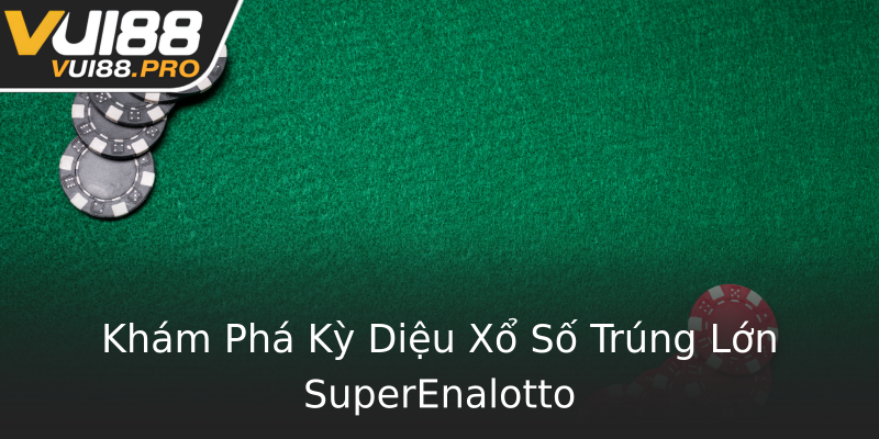 Khám Phá Kỳ Diệu Xổ Số Trúng Lớn SuperEnalotto Khám Phá Kỳ Diệu Xổ Số Trúng Lớn SuperEnalotto