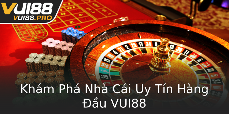 Khám Phá Nhà Cái Uy Tín Hàng Đầu VUI88 Khám Phá Nhà Cái Uy Tín Hàng Đầu VUI88