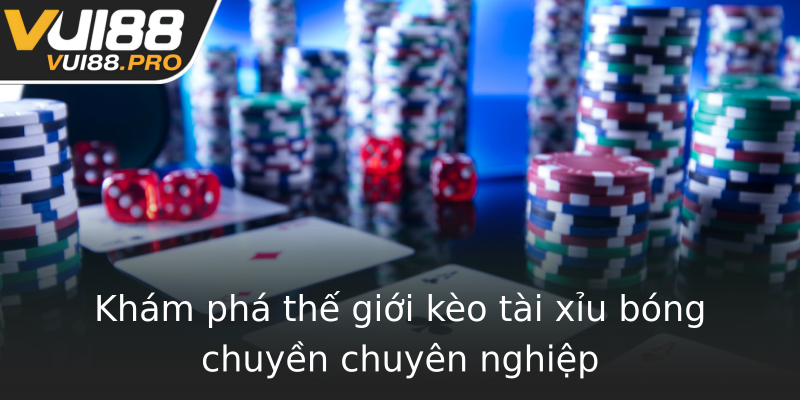 Khám phá thế giới kèo tài xỉu bóng chuyền chuyên nghiệp Khám phá thế giới kèo tài xỉu bóng chuyền chuyên nghiệp
