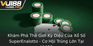 Kham Pha The Gioi Ky Dieu Cua Xo So Superenalotto Co Hoi Trung Lon Tai Vui88