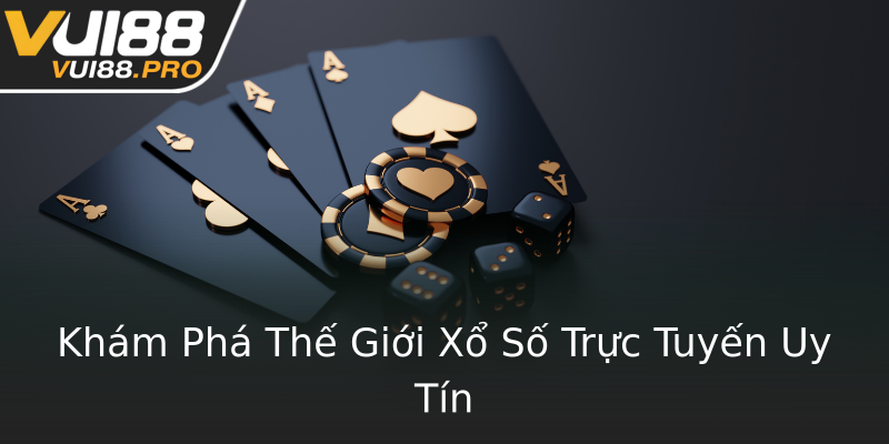 Khám Phá Thế Giới Xổ Số Trực Tuyến Uy Tín Khám Phá Thế Giới Xổ Số Trực Tuyến Uy Tín