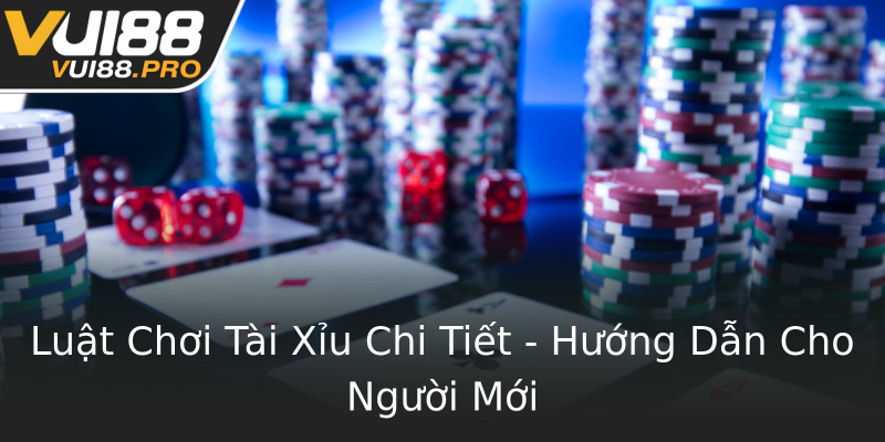 Luật Chơi Tài Xỉu Chi Tiết - Hướng Dẫn Cho Người Mới Luật Chơi Tài Xỉu Chi Tiết - Hướng Dẫn Cho Người Mới