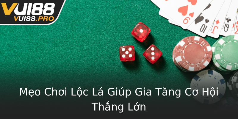 Mẹo Chơi Lộc Lá Giúp Gia Tăng Cơ Hội Thắng Lớn Mẹo Chơi Lộc Lá Giúp Gia Tăng Cơ Hội Thắng Lớn