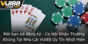 Moi Ban Be Ang Ky Co Hoi Nhan Thuong Khung Tai Nha Cai Vui88 Uy Tin Nhut Hien Nay