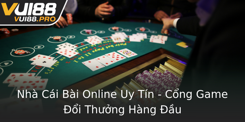 Nhà Cái Bài Online Uy Tín - Cổng Game Đổi Thưởng Hàng Đầu Nhà Cái Bài Online Uy Tín - Cổng Game Đổi Thưởng Hàng Đầu