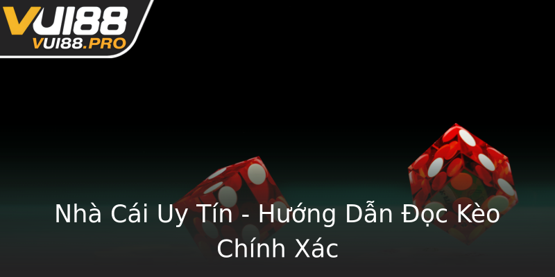 Nhà Cái Uy Tín - Hướng Dẫn Đọc Kèo Chính Xác Nhà Cái Uy Tín - Hướng Dẫn Đọc Kèo Chính Xác