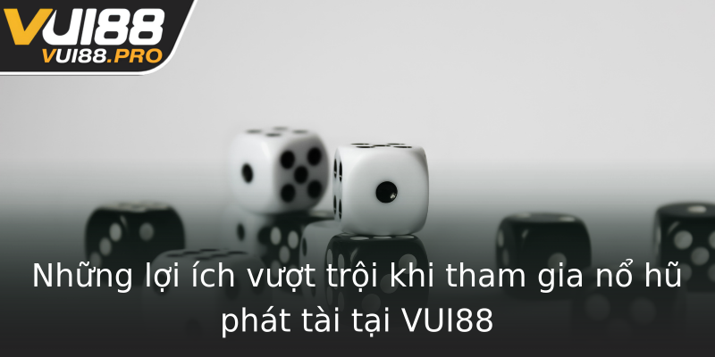 Những lợi ích vượt trội khi tham gia nổ hũ phát tài tại VUI88 Những lợi ích vượt trội khi tham gia nổ hũ phát tài tại VUI88