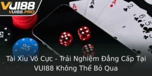 Tai Xiu Vo Cuc Trai Nghiem Ang Cap Tai Vui88 Khong The Bo Qua