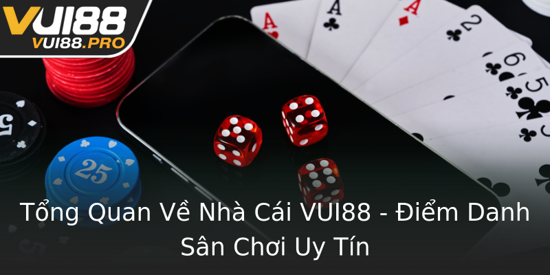 Tổng Quan Về Nhà Cái VUI88 - Điểm Danh Sân Chơi Uy Tín Tổng Quan Về Nhà Cái VUI88 - Điểm Danh Sân Chơi Uy Tín